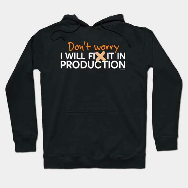 DON'T WORRY I WILL FIX IT IN PRODUCTION Hoodie by officegeekshop